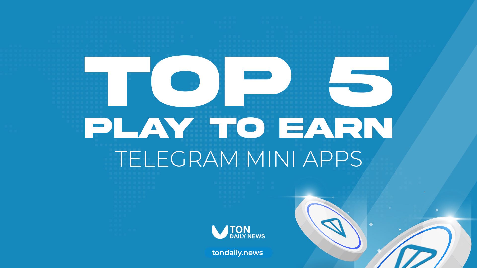 Top 5 Play to Earn Telegarm Mini Apps