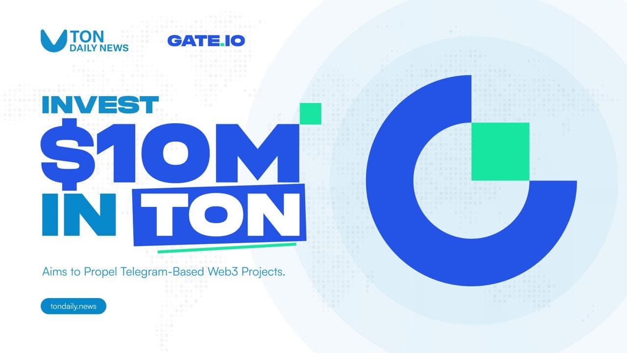 Gate.io Invests $10 Million in The Open Network (TON), Aims to Propel Telegram-Based Web3 Projects